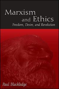 Marxism and Ethics Freedom, Desire, and Revolution