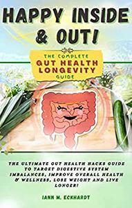 Happy Inside & Out! The Complete Gut Health Longevity Guide