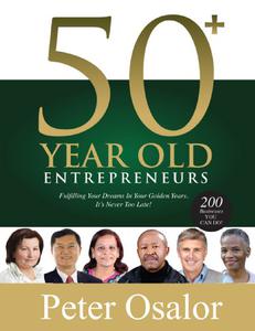50+ Year Old Entrepreneurs Fulfilling Your Dreams In Your Golden Years – It’s Never Too Late!