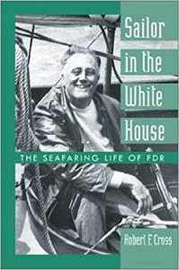 Sailor in the White House The Seafaring Life of FDR