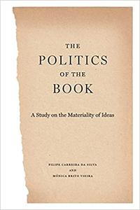 The Politics of the Book A Study on the Materiality of Ideas