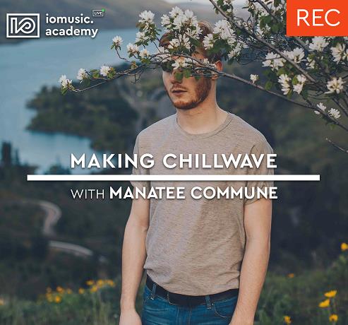 IO Music Academy -  Making Chillwave with Manatee Commune