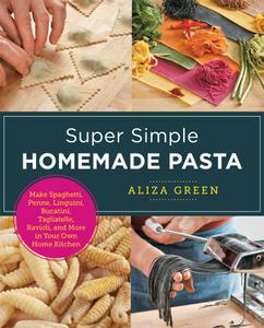 Super Simple Homemade Pasta (New Shoe Press)