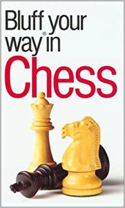 The Bluffer's Guide to Chess Bluff Your Way in Chess