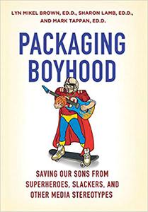 Packaging Boyhood Saving Our Sons from Superheroes, Slackers, and Other Media Stereotypes