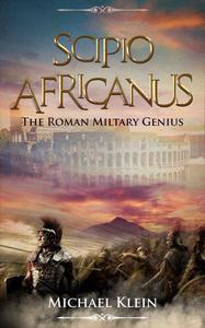 Scipio Africanus The Roman Miltary Genius