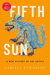 Fifth Sun A New History of the Aztecs (Repost)