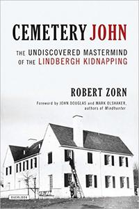 Cemetery John The Undiscovered Mastermind of the Lindbergh Kidnapping