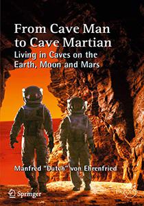 From Cave Man to Cave Martian Living in Caves on the Earth, Moon and Mars