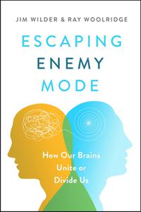 Escaping Enemy Mode How Our Brains Unite or Divide Us