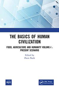 The Basics of Human Civilization Food, Agriculture and Humanity Volume-I  Present Scenario