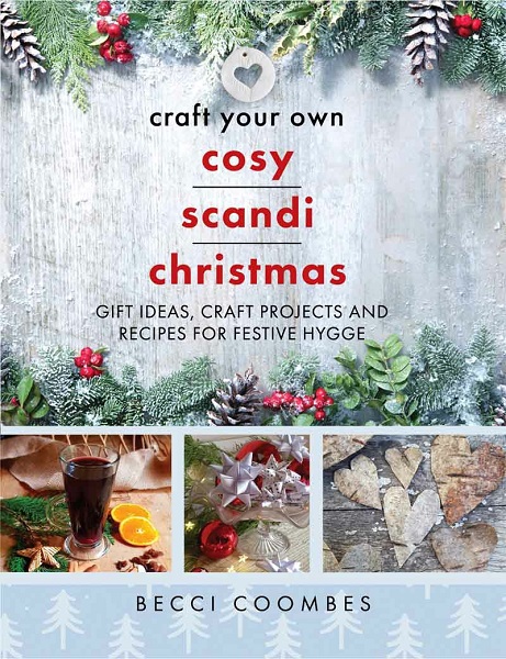 Becci Coombes - Craft Your Own Cosy Scandi Christmas: Gift Ideas, Craft Projects and Recipes for Festive Hygge (2022)