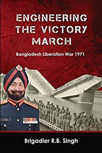 Engineering the Victory March Bangladesh Liberation War 1971