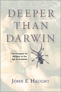 Deeper Than Darwin The Prospect For Religion In The Age Of Evolution