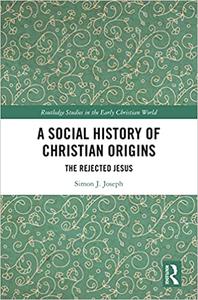 A Social History of Christian Origins The Rejected Jesus