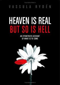 Heaven Is Real But So Is Hell An Eyewitness Account of What Is to Come