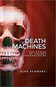 Death machines The ethics of violent technologies