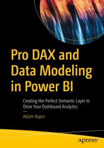 Pro DAX and Data Modeling in Power BI Creating the Perfect Semantic Layer to Drive Your Dashboard Analytics