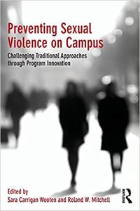 Preventing Sexual Violence on Campus Challenging Traditional Approaches through Program Innovation