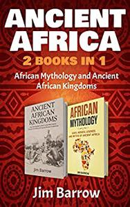 Ancient Africa - 2 Books in 1 African Mythology and Ancient African Kingdoms (Easy History)