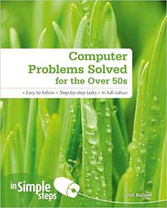Computer Problems Solved for the Over 50s In Simple Steps