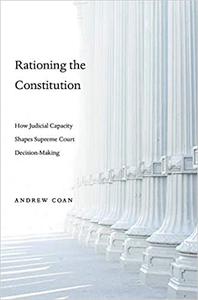 Rationing the Constitution How Judicial Capacity Shapes Supreme Court Decision-Making