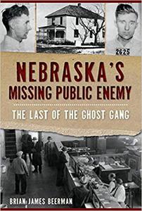 Nebraska's Missing Public Enemy The Last of the Ghost Gang