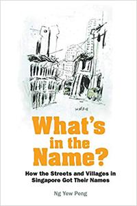 What's In The Name How The Streets And Villages In Singapore Got Their Names