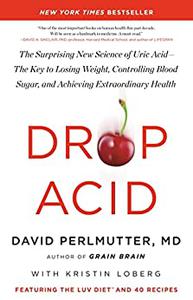 Drop Acid The Surprising New Science of Uric Acid