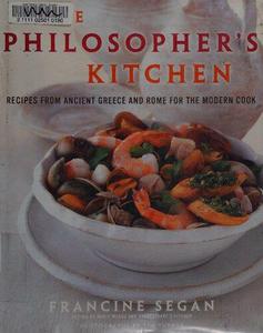 The Philosopher's Kitchen Recipes from Ancient Greece and Rome for the Modern Cook