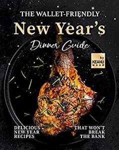The Wallet-Friendly New Year's Dinner Guide Delicious Recipes That Won't Break The Bank