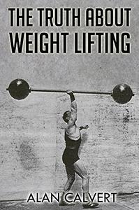 The Truth About Weight Lifting