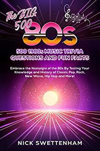 The Big 500 – 1980s Music Trivia and Fun Facts