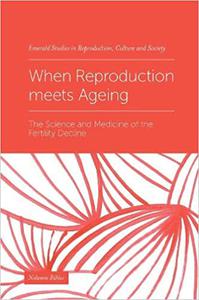 When Reproduction Meets Ageing The Science and Medicine of the Fertility Decline