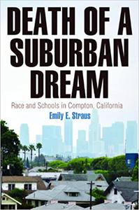 Death of a Suburban Dream Race and Schools in Compton, California