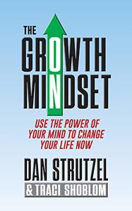 The Growth Mindset Use the Power of Your Mind to Change Your Life Now!
