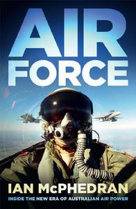 Air Force Inside the New Era of Australian Air Power