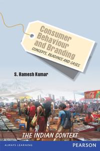 Consumer Behaviour and Branding Concepts, Readings and Cases-The Indian Context