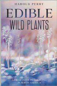 Edible Wild Plants A Field Guide to Foraging in North America