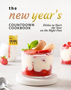 The New Year's Countdown Cookbook Dishes to Start the Year on the Right Foot