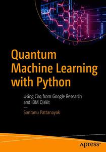 Quantum Machine Learning with Python Using Cirq from Google Research and IBM Qiskit