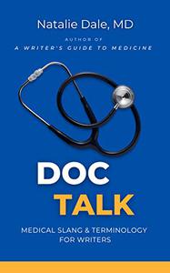 Doc Talk Medical Slang & Terminology for Writers (Writer's Guide to Medicine)