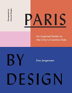 Paris by Design An Inspired Guide to the City’s Creative Side