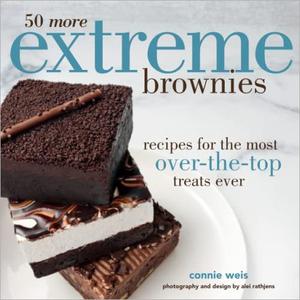 50 More Extreme Brownies Recipes for the Most Over-the-Top Treats Ever