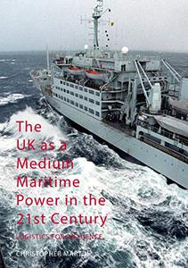 The UK as a Medium Maritime Power in the 21st Century Logistics for Influence