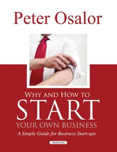 Why And How to Start Your Own Business A Simple Guide for Business Start - Ups