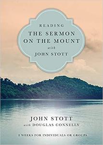 Reading the Sermon on the Mount with John Stott 8 Weeks for Individuals or Groups