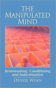 The Manipulated Mind Brainwashing, Conditioning and Indoctrination