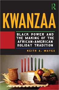 Kwanzaa Black Power and the Making of the African-American Holiday Tradition