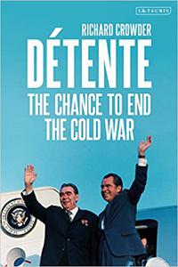 Détente The Chance to End the Cold War